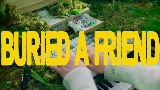 Thumbnail video Buried A Friend