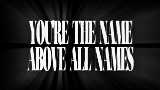 Thumbnail video THE NAME ABOVE ALL NAMES
