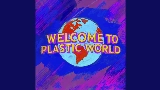 Thumbnail video Welcome To Plastic World