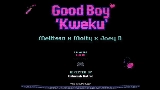 Thumbnail video Goodboy (Kweku)