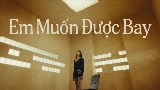 Thumbnail video Em Muốn Được Bay