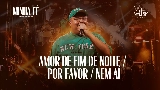 Thumbnail video Amor de Fim de Noite / Por Favor / Nem Aí - Ao Vivo