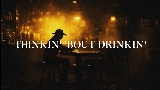 Thumbnail video Thinkin' 'Bout Drinkin'