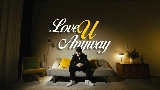 Thumbnail video LOVE U ANYWAY