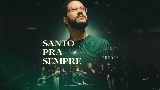 Thumbnail video Santo Pra Sempre - Ao Vivo