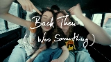 Thumbnail video Back Then (I Was Something)