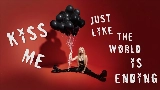 Thumbnail video Kiss Me Like The World Is Ending