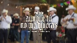 Thumbnail video Aunque Tú No Me Quieras (En Vivo)